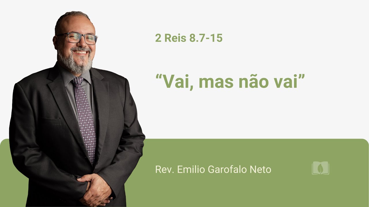2 Reis 8.7-15 - Vai, mas não vai - Rev. Emilio Garofalo Neto
