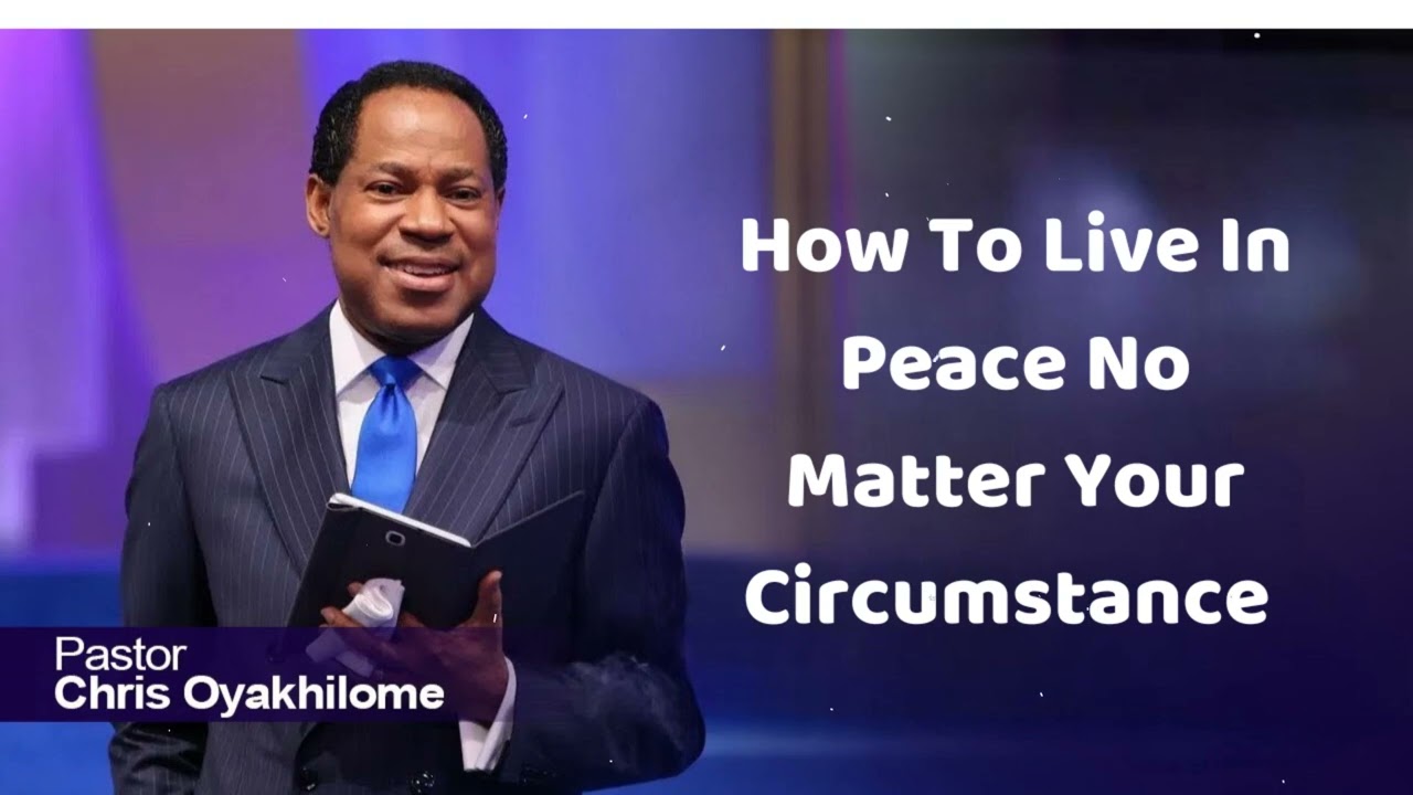 How To Live In Peace No Matter Your Circumstance  - Part 1  - Pastor Chris Oyakhilome
