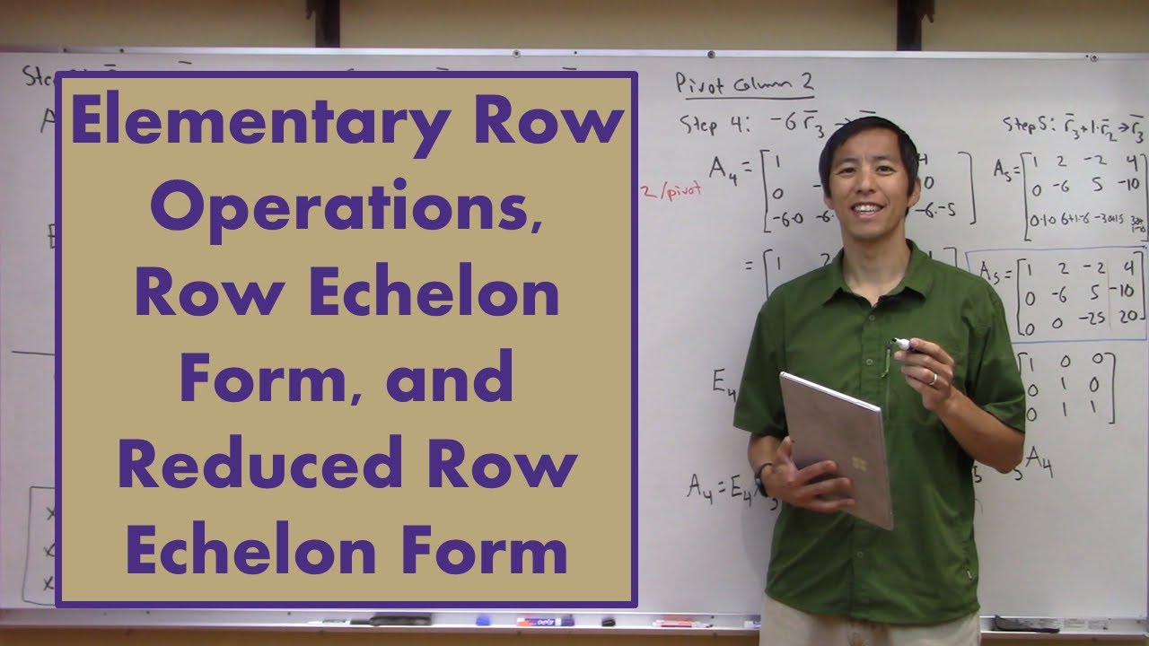 Elementary Row Operations, Row Echelon Form, and Reduced Row Echelon Form