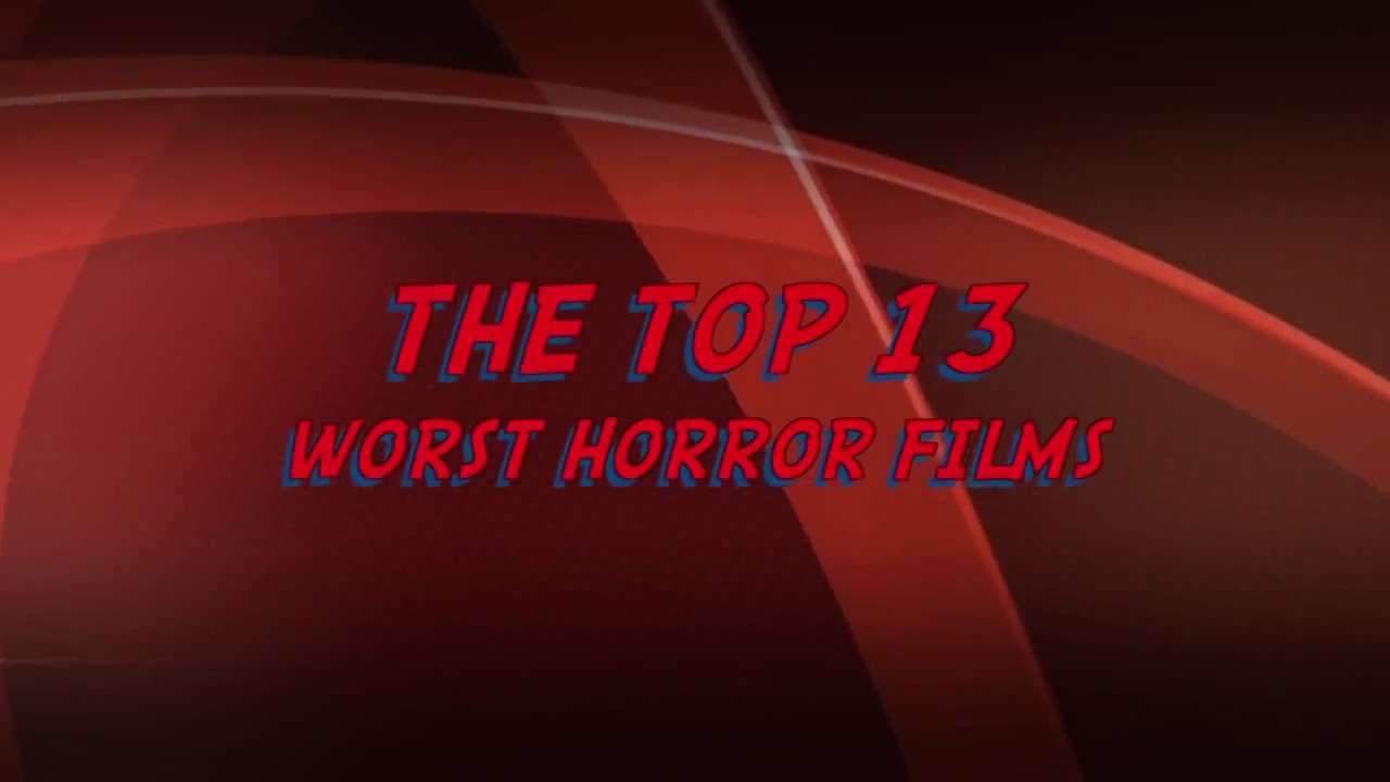The Top 13 Worst Horror Films