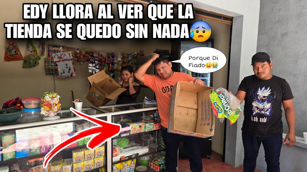 🔴Urgente Ha Fracasado La Tienda De EDY😰Todo Se Fue Fiado,El Llora😭Al Ver Que No Tiene Nada