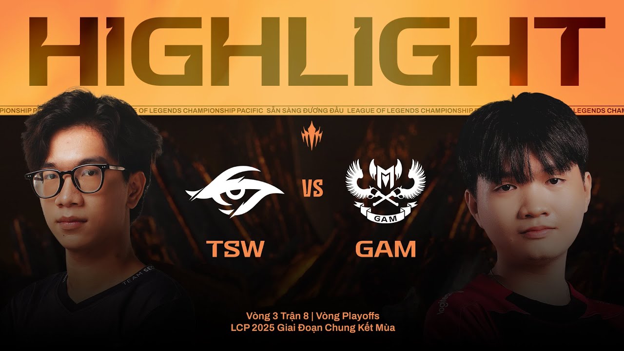 HIGHLIGHT | GAM vs TSW | LCP 2025 Giai Đoạn Chung Kết M&ugrave;a - V&ograve;ng Playoffs