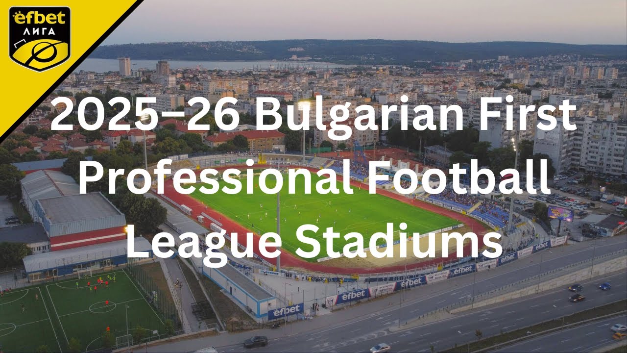 2025-26 Bulgarian First Professional Football League Stadiums