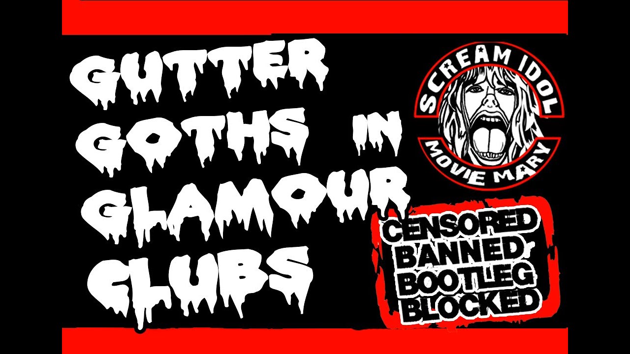 Scream Idol - Movie Mary (Banned Bootleg Unofficial Fan video) Gutter Goths in Glamour Clubs.