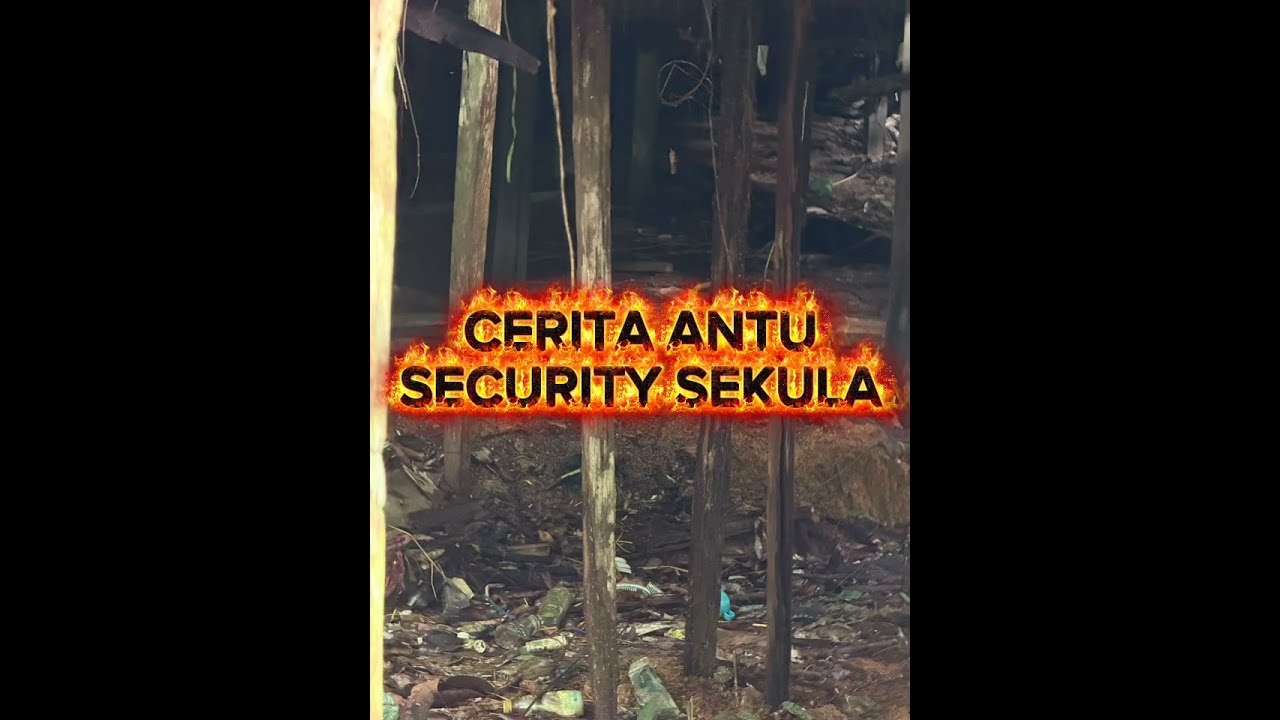 CERITA ANTU SECURITY BA SEKULA , CERITA HANTU SERAM , ENSERA IBAN SERAM 