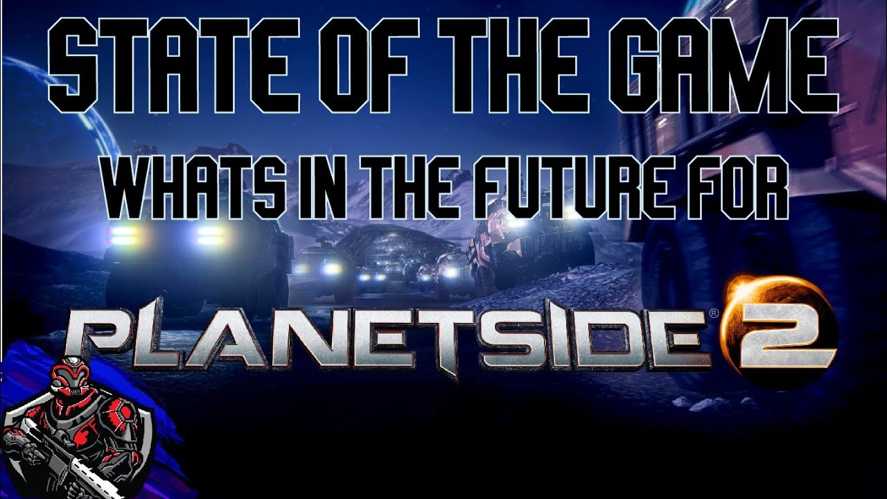 State of the Game: What's in Planetside's Future!