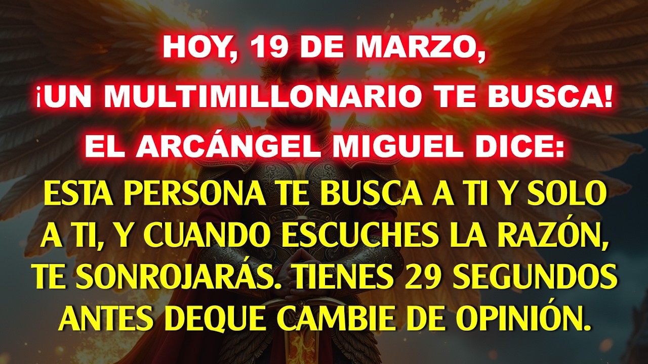 💸 Hoy 19 de marzo, ¡Un billonario te quiere! Dice el Arcángel Miguel: Esta persona te desea...