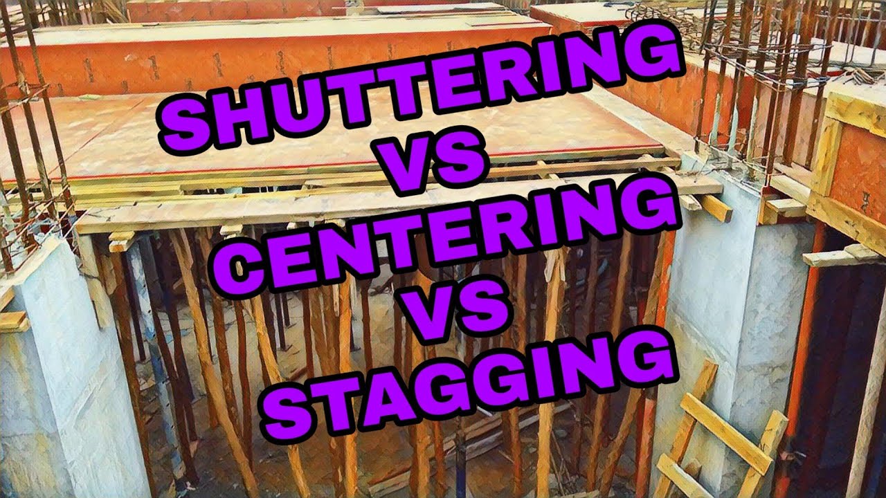 Difference between Shuttering and Centering and Stagging.
