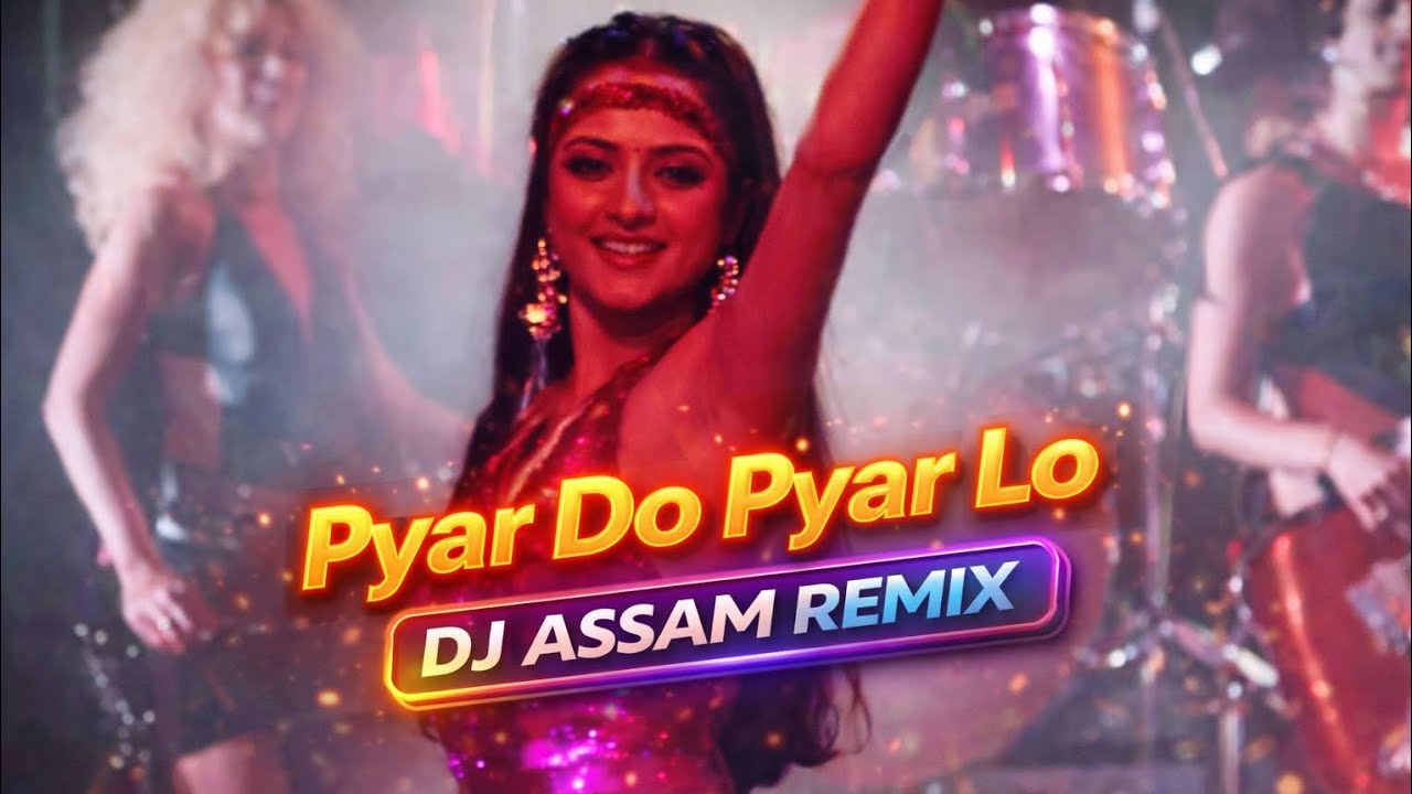 Pyar Do Pyar Lo – DJ ASSAM Remix | Heavy Bass Bollywood Retro Mix | Dance Party Song 🔥