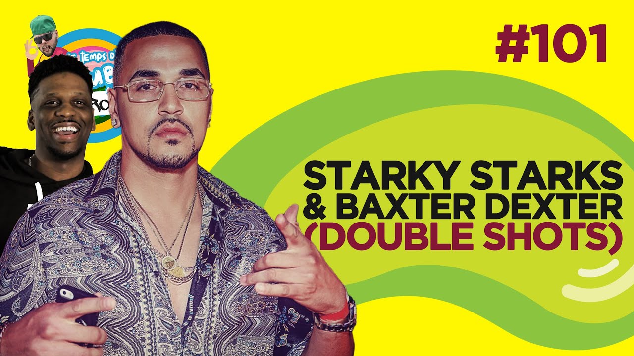 Le Temps d'un Jujube #101 - Starky Starks & Baxter Dexter (Double Shots)