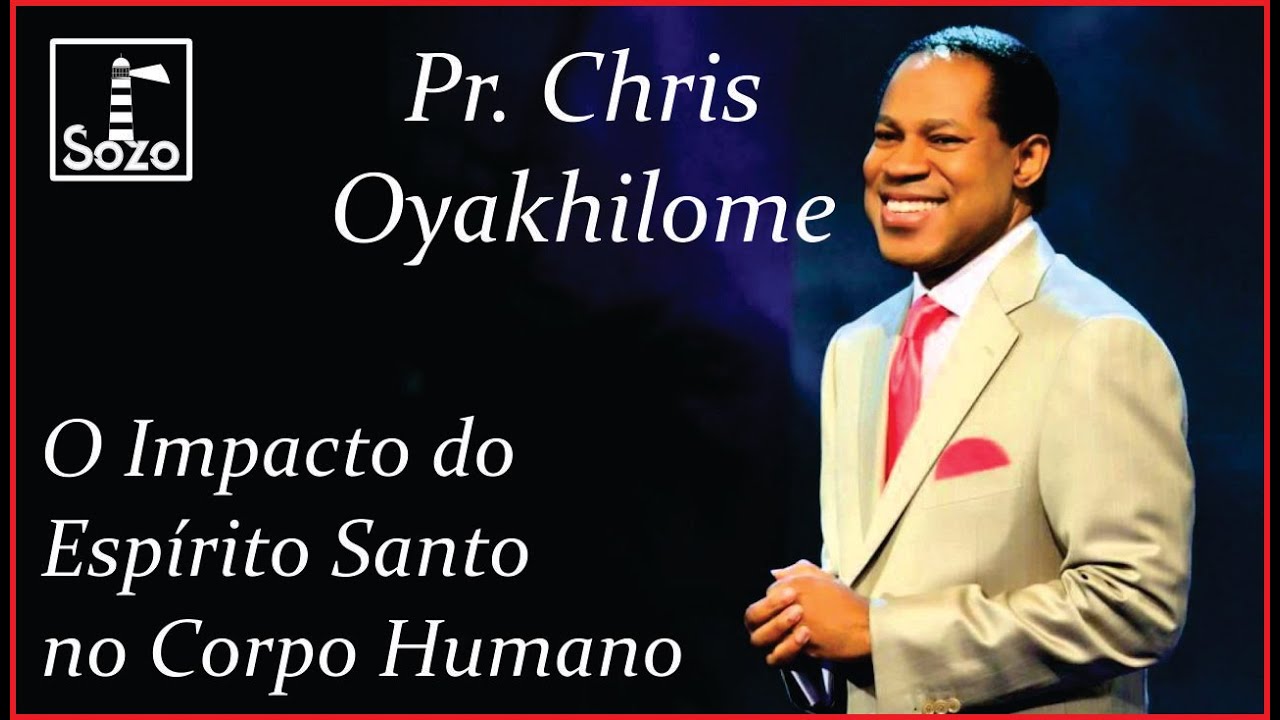 Pr. Chris Oyakhilome - O Impacto do Espírito Santo no Corpo Humano