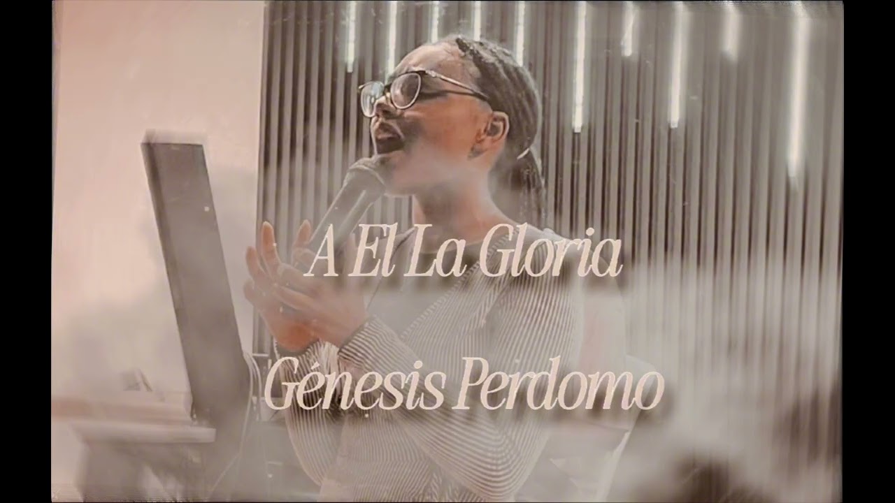 A El la Gloria Live- Génesis  Perdomo