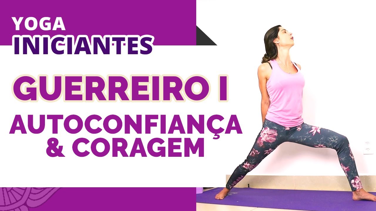 GUERREIRO I: Postura do Yoga para AUTOCONFIANÇA e Vencer MEDO  l  Yoga para Iniciantes