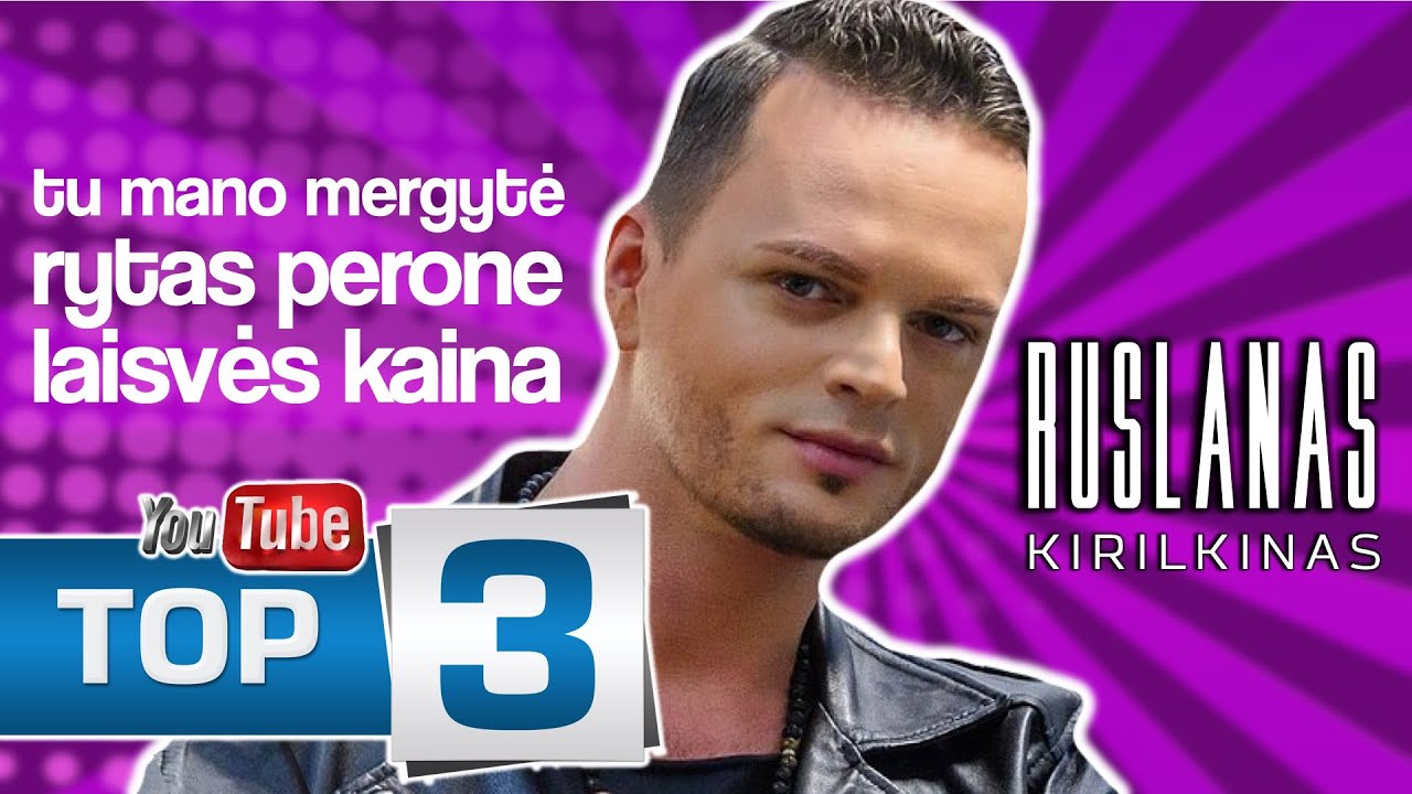 Ruslanas Kirilkinas TOP -3: Tu Mano Mergytė • Rytas Perone • Laisvės Kaina