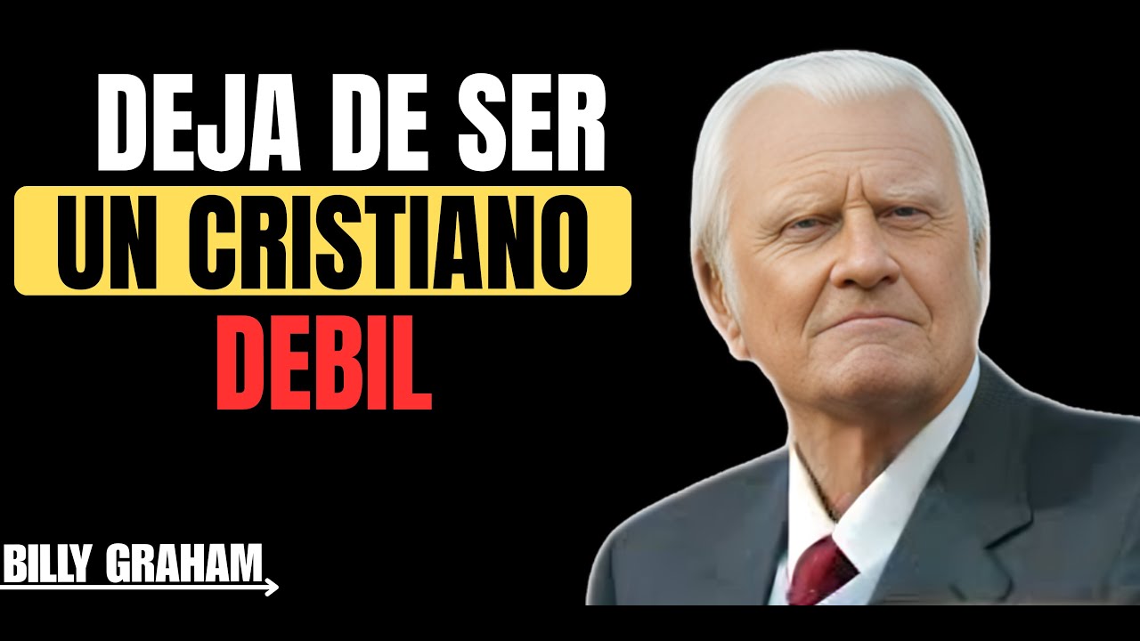 DEJA DE SER UN CRISTIANO DÉBIL | Este Mensaje Cambiará Tu Vida 🔥 || Billy Graham|