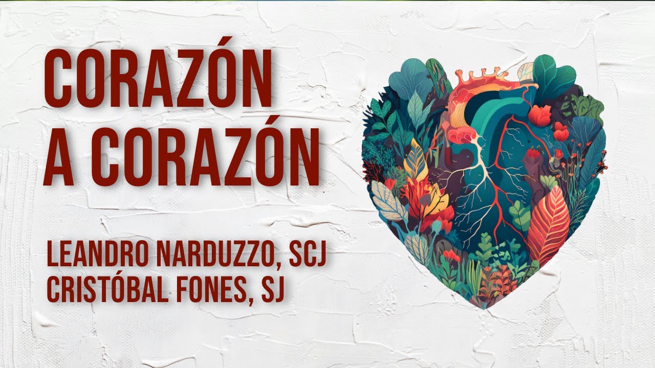 Coraz&oacute;n a Coraz&oacute;n | Crist&oacute;bal Fones, SJ - Leandro Narduzzo, SCJ