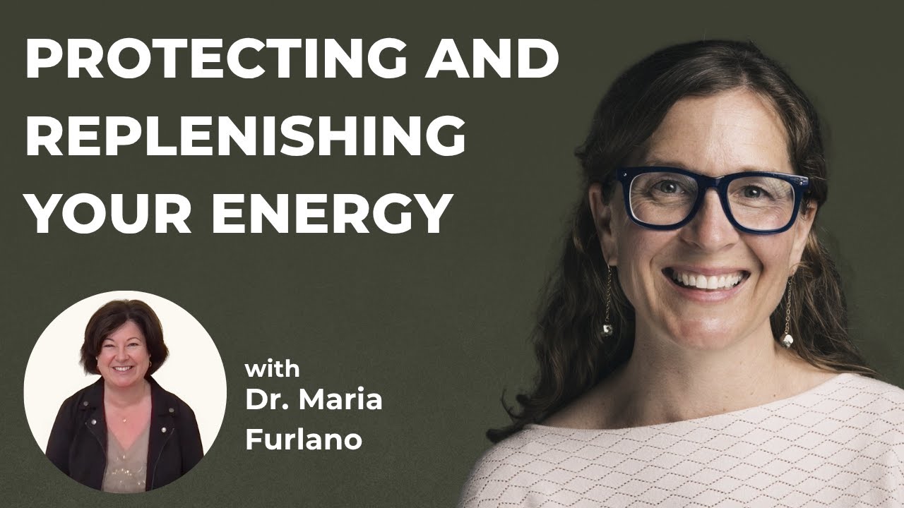 Protecting and Replenishing Your Energy with Dr Maria Furlano