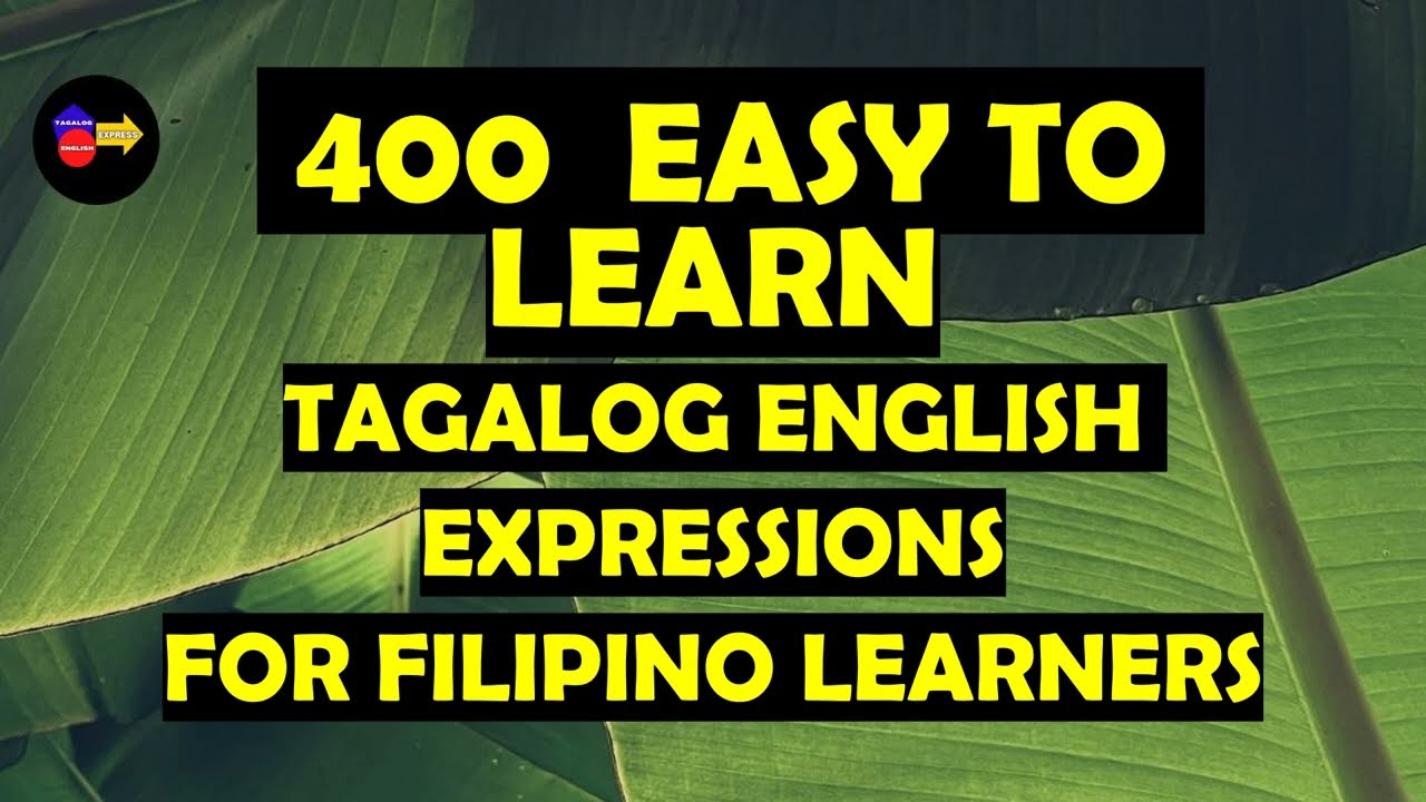 400 EASY TO LEARN TAGALOG ENGLISH EXPRESSIONS FOR FILIPINO LEARNERS 2024