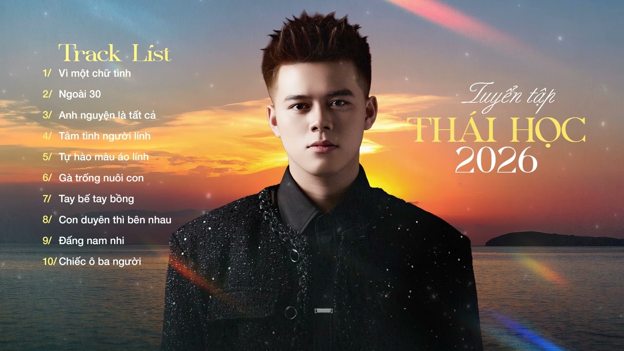 Vì Một Chữ Tình, Ngoài 30... Tuyển Tập Nhạc Trẻ, Nhạc Trữ Tình Hay Nhất Của Thái Học 2026