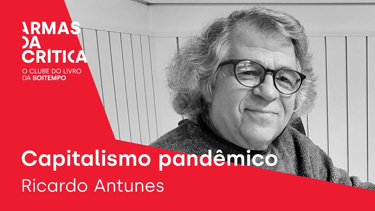 RICARDO ANTUNES apresenta CAPITALISMO PANDÊMICO | #ArmasDaCrítica
