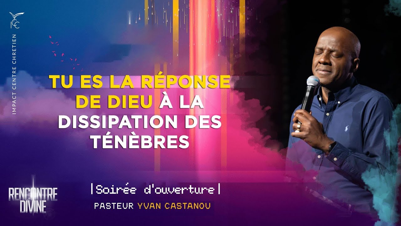 Soirée d'ouverture - TU ES LA RÉPONSE DE DIEU À LA DISSIPATION DES TÉNÈBRES - Ps Yvan Castanou