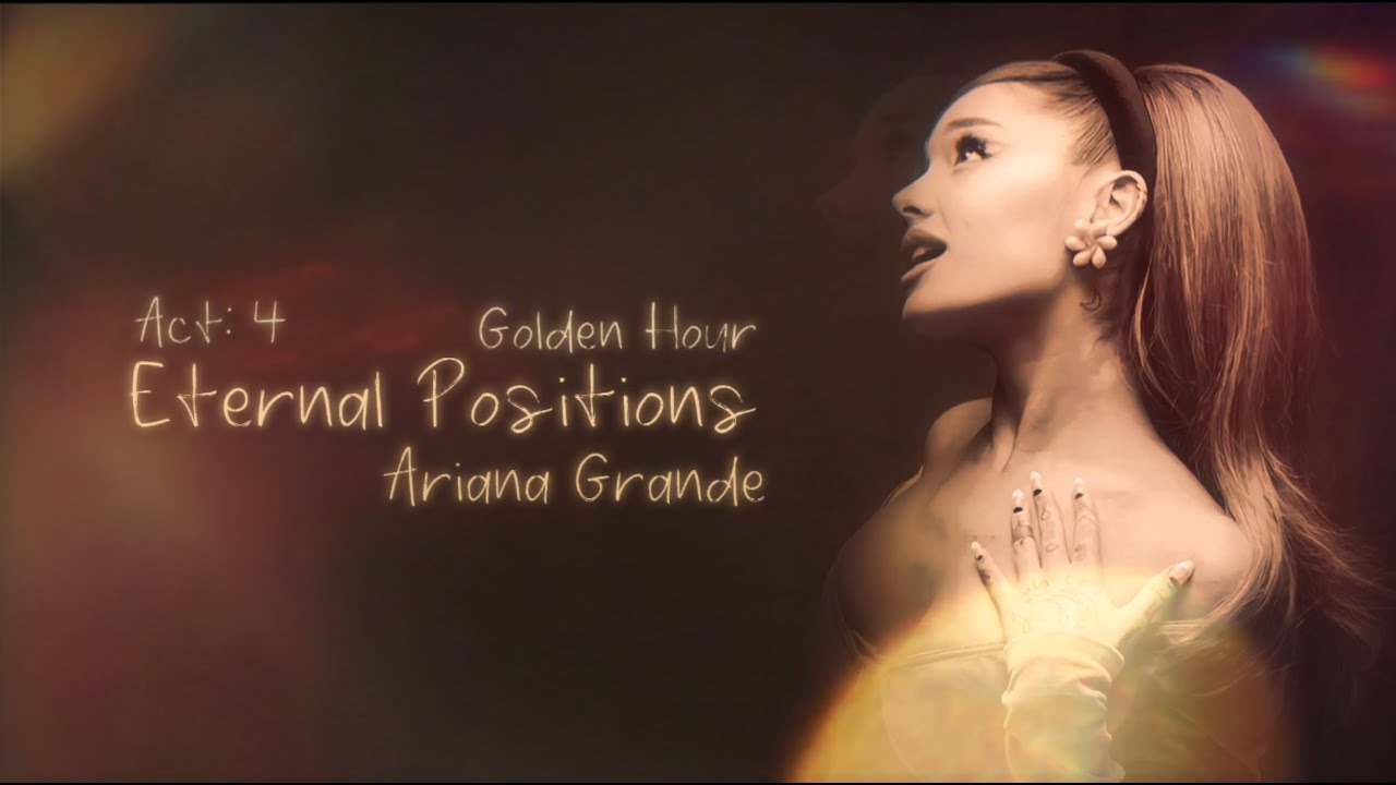 Ariana Grande - Eternal Positions || ACT: 4 - Golden Hour || Studio Concept