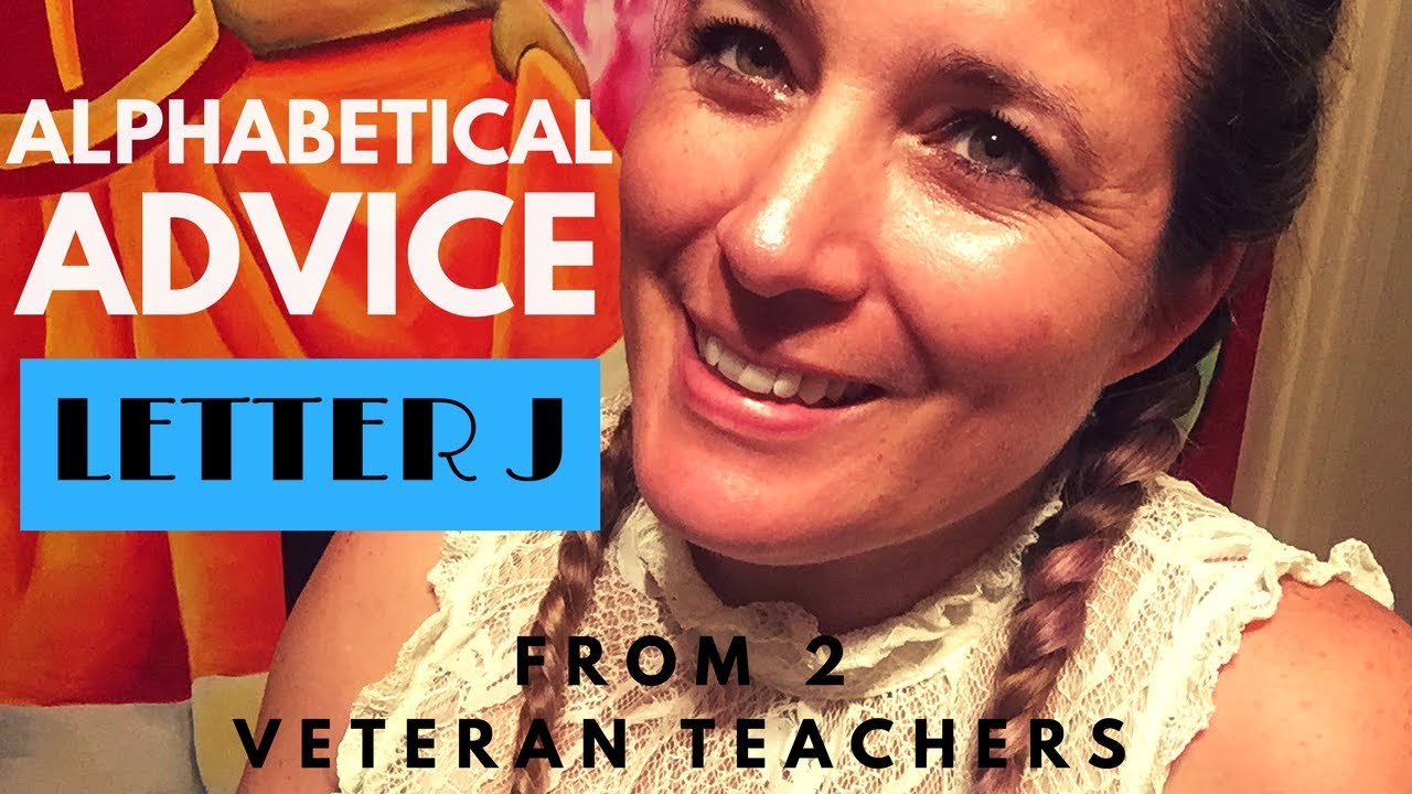LETTER J l JOY AND JEALOUSY l ALPHABETICAL ADVICE l ONE FAB TEACHER AND KATE