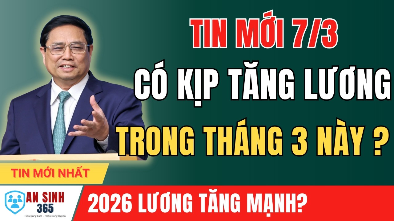CÓ KỊP TĂNG LƯƠNG CƠ SỞ, LƯƠNG HƯU, TRỢ CẤP XÃ HỘI TRONG THÁNG 3/2026?