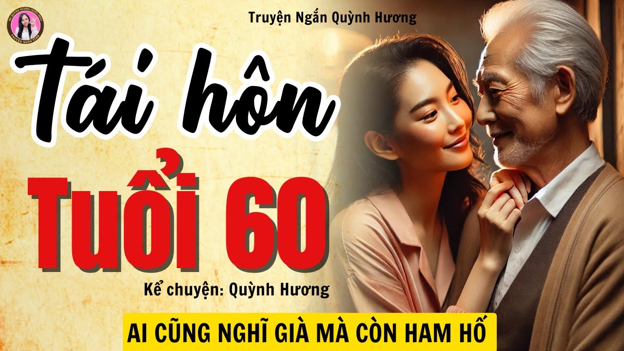 Truyện có thật: TÁI HÔN TUỔI 60 - Quỳnh Hương kể chuyện đêm khuya hay nhất về tình yêu tuổi xế chiều