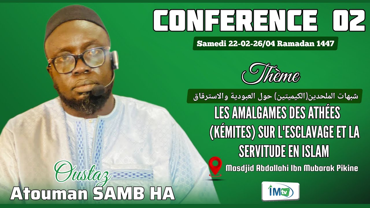 Conférence 22-02-26: Les amalgames des athées (kemites) sur l'esclavage et la.. Oustaz Atoumane SAMB
