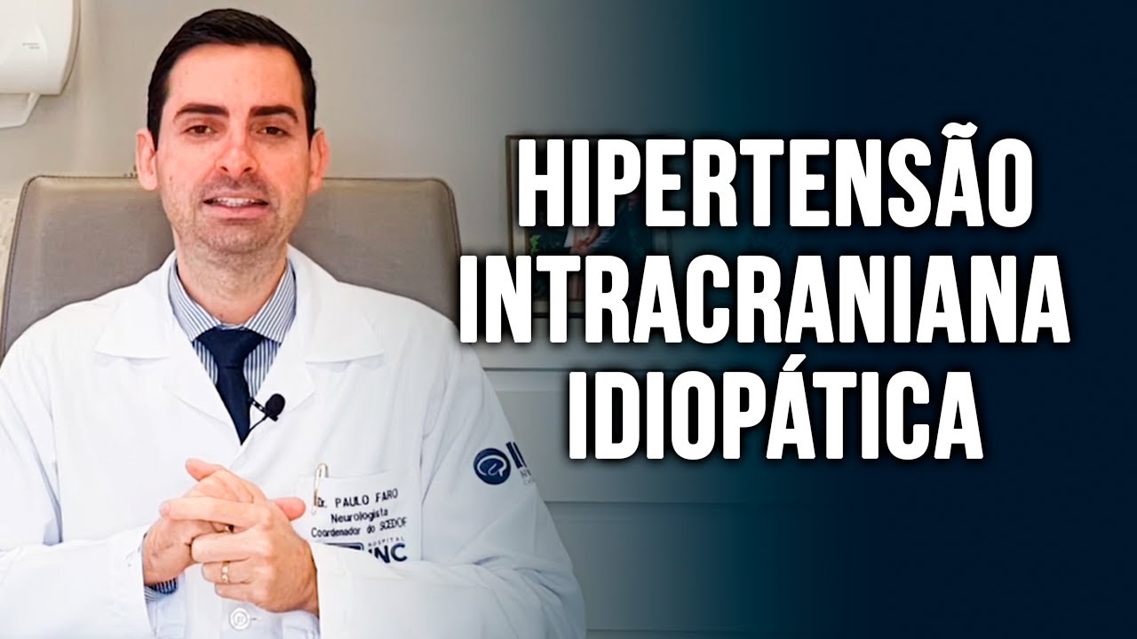 HIPERTENSÃO INTRACRANIANA IDIOPÁTICA -  Dr. Paulo Faro Neurologista