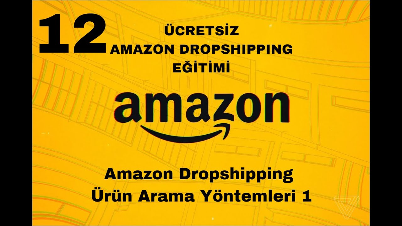 12- Dropshipping Ürün Arama Yöntemleri Böl.1 / 2025 / ÜCRETSİZ A'danZ'ye AMAZON DROPSHIPPING EĞİTİMİ