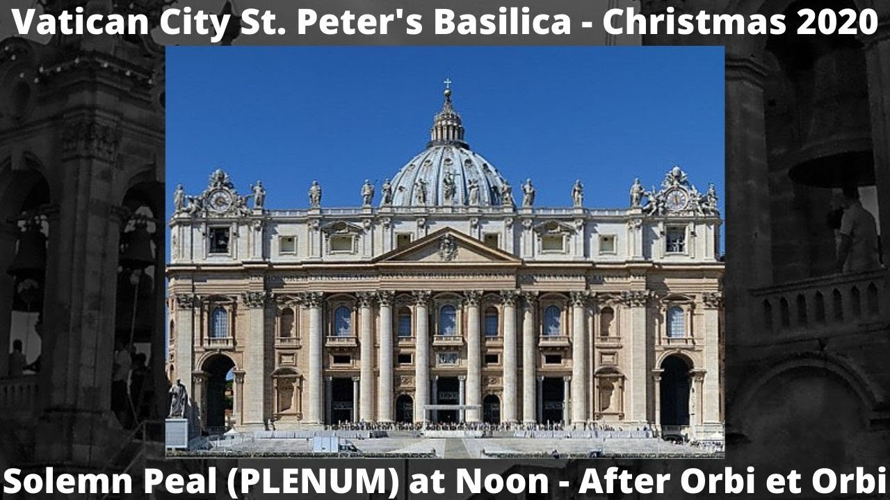 Vatican City St  Peter's Basilica - Christmas Day 2020 - Solemn Peal (Plenum) After the Orbo et Orbi