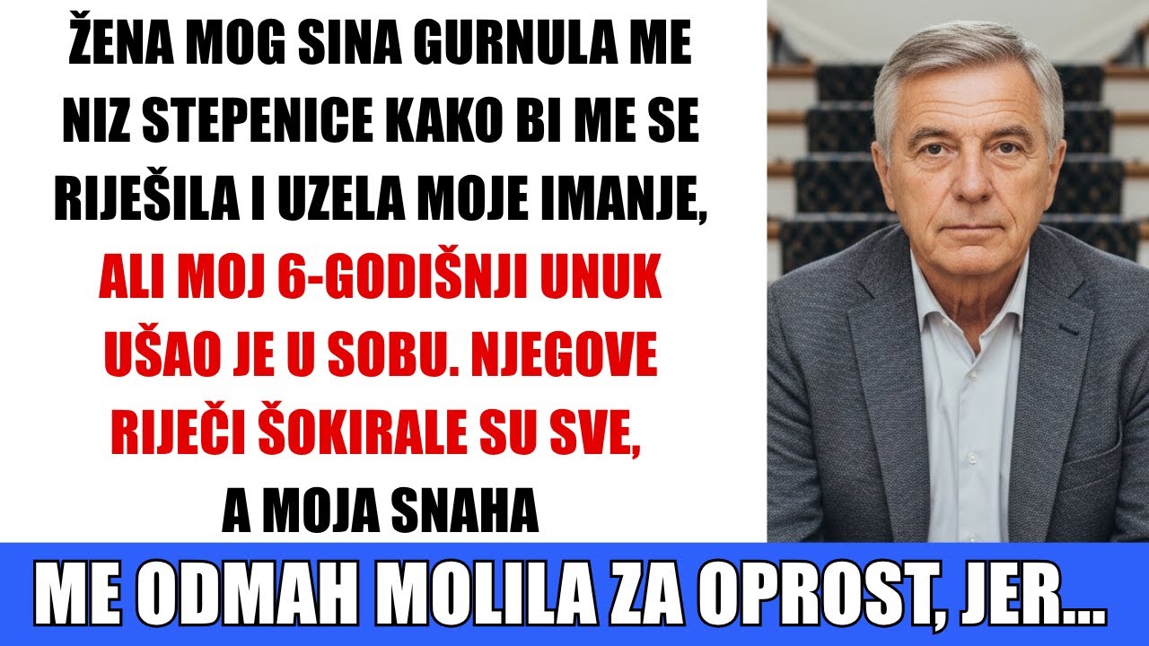 Moj sinova žena me gurnula niz stepenice, ali moj šestogodišnji unuk to je vidio i rekao...