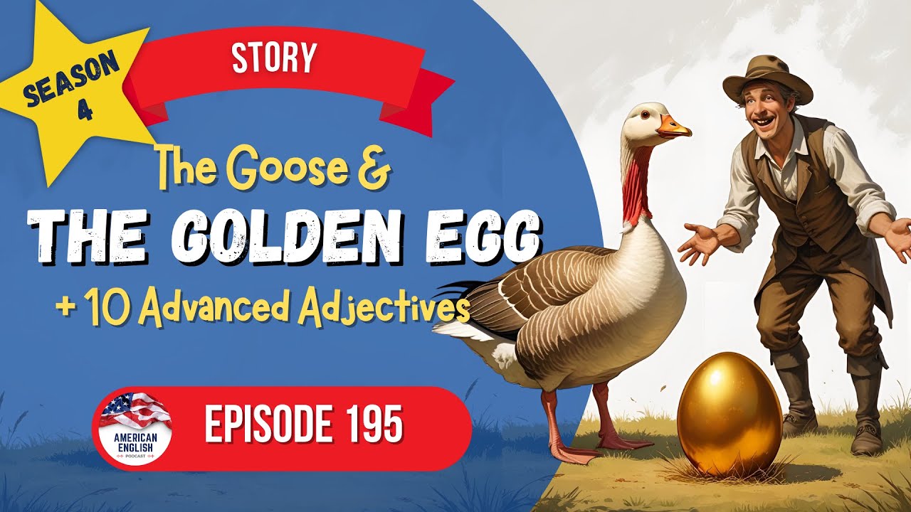 195 - The Goose & The Golden Egg (+10 Advanced Adjectives)