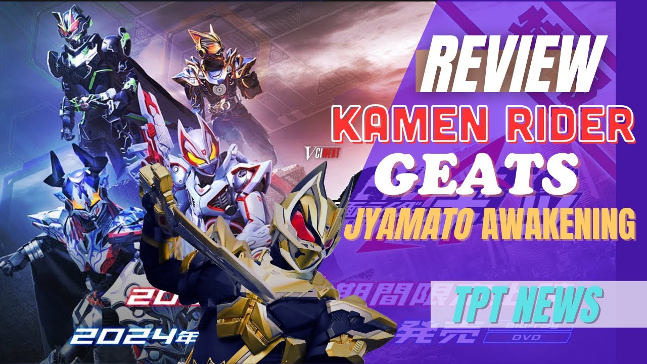 Review KAMEN RIDER GEATS : JYAMATO AWAKENING | Cảm Nhận Về Vcinext Của Kamen Rider Geats | TPT NEWS