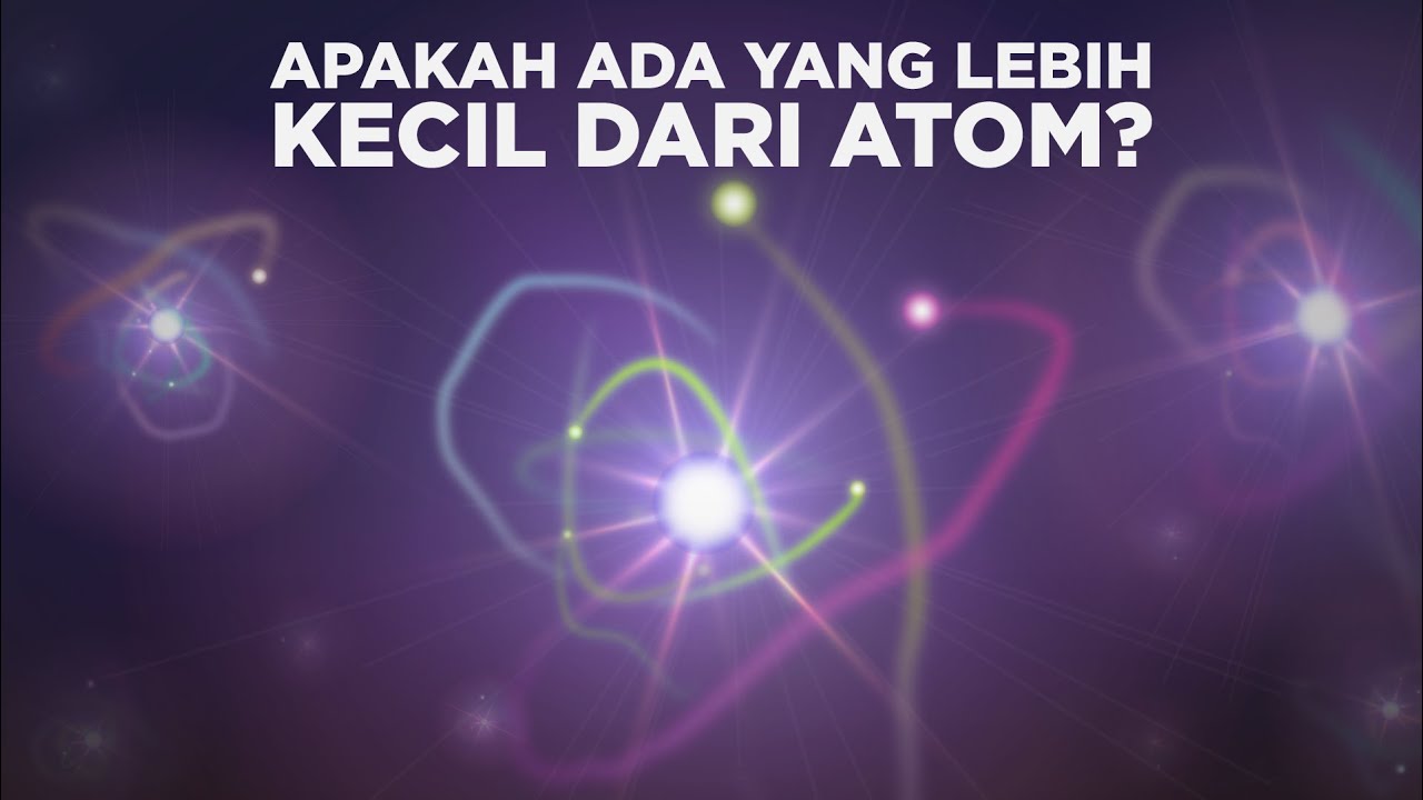 Apakah Ada yang Lebih Kecil dari Atom?