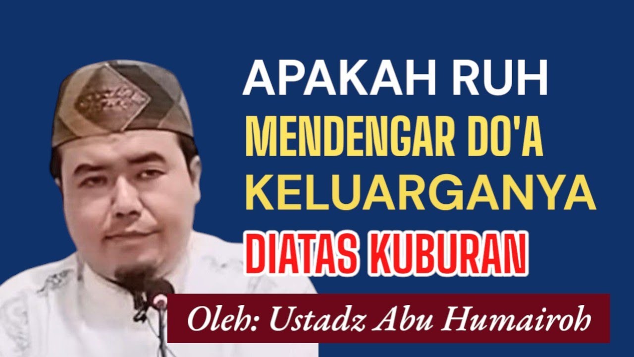 APAKAH RUH MENDENGAR DO'A KELUARGANYA DIATAS KUBURAN | USTADZ ABU HUMAIROH @ErikBelobe