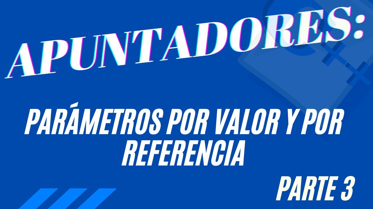 3 Paso de Parámetros  por valor y por Referencia en C