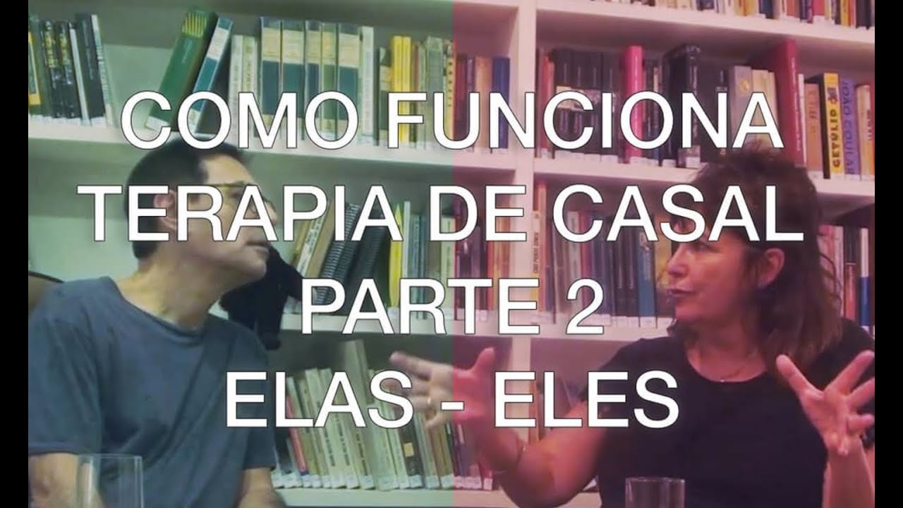 Como funciona terapia de casal Parte 2 - ELAS - ELES