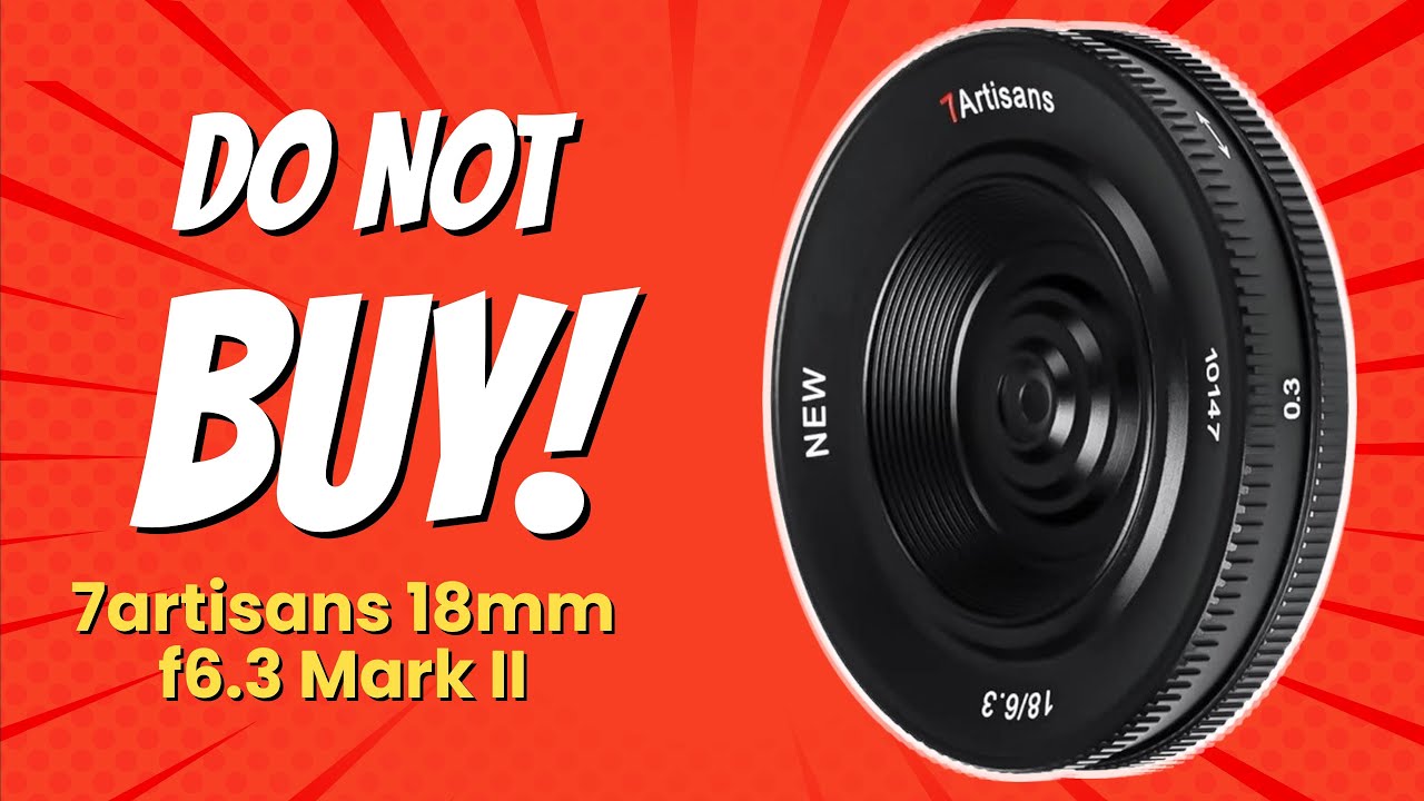 DON'T BUY 7artisans 18MM F6.3 Mark II Before Watching! 😱 (5 Reasons)