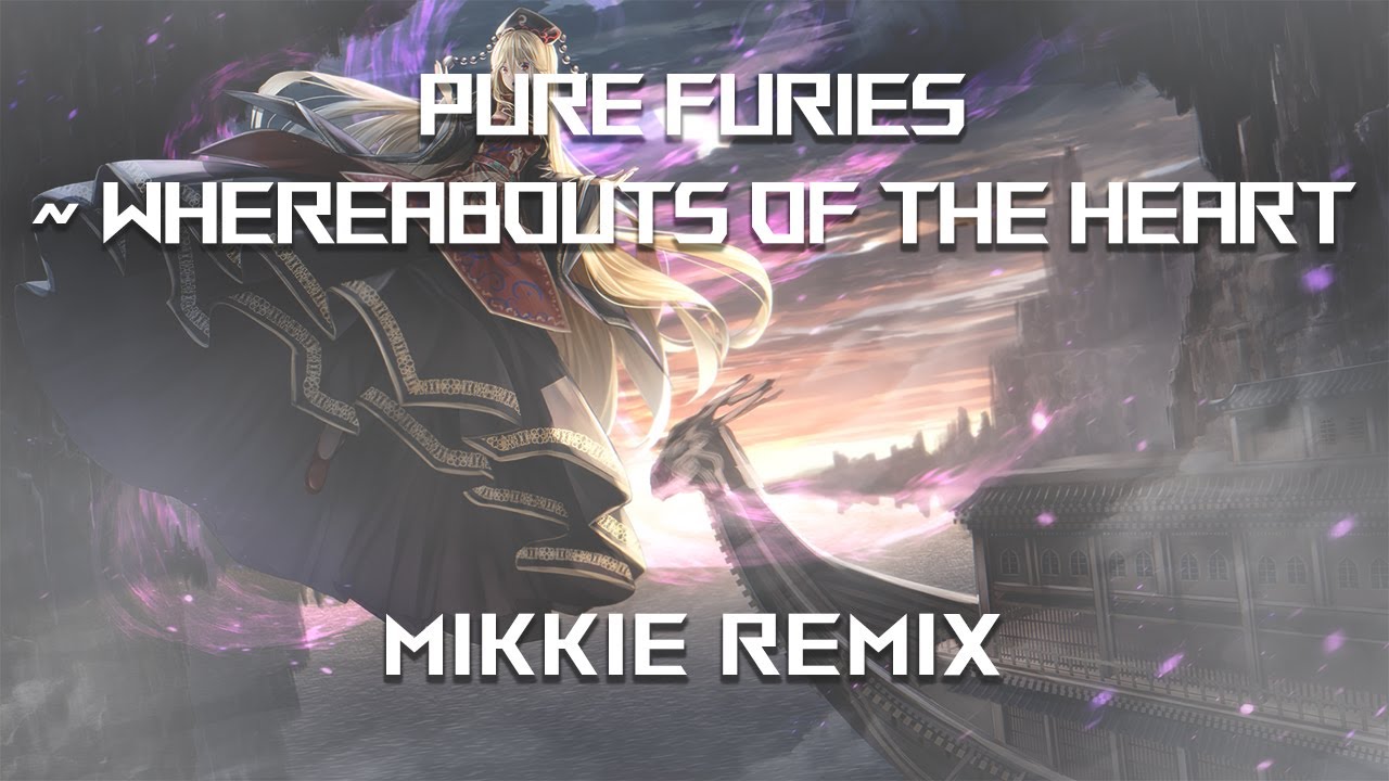[Touhou] Pure Furies ~ Whereabouts of the Heart (Mikkie Remix)