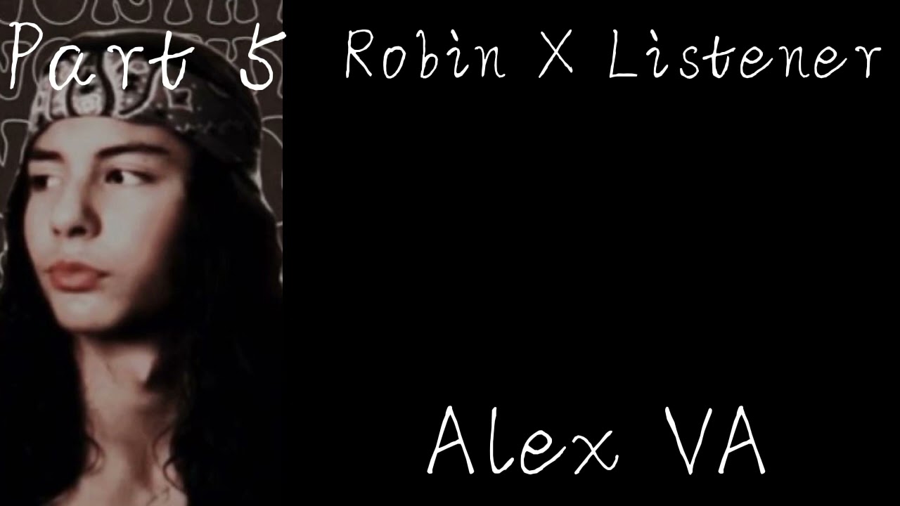Robin X Listener// Alex VA// part 5// forbidden love// The black phone