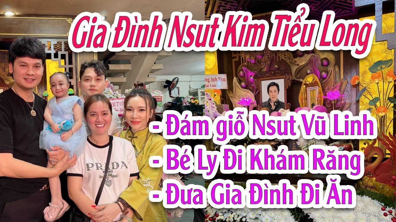 Nsut Kim Tiểu Long Dự Đám giỗ Nsut Vũ Linh - Bé Ly Đi Khám Răng - Đưa Gia Đình Đi Ăn Chay