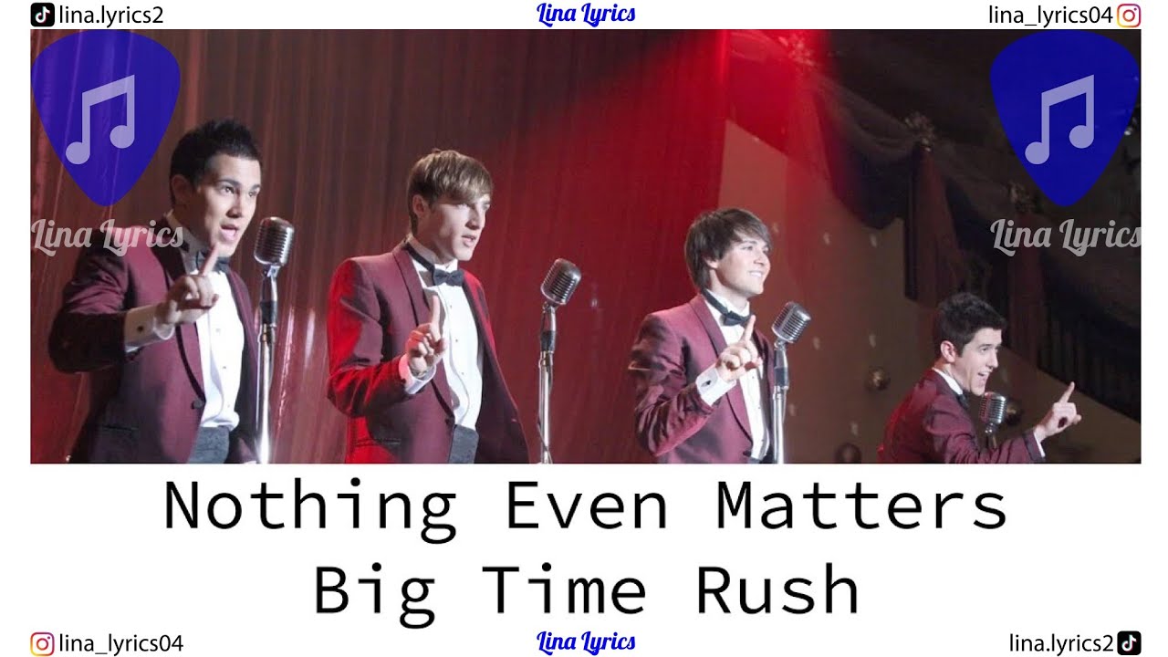 Nothing Even Matters - Big Time Rush - Lyrics