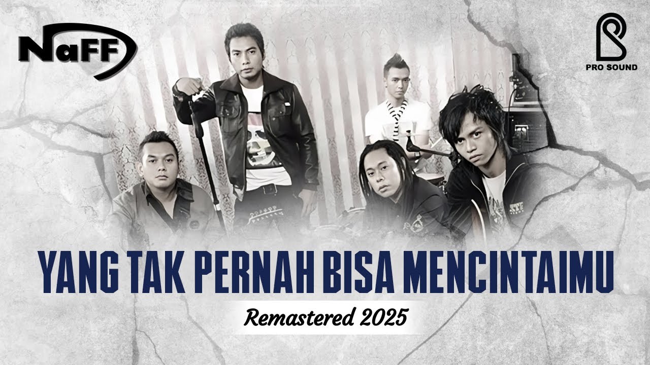 NaFF - Yang Tak Pernah Bisa Mencintaimu | Remastered 2025