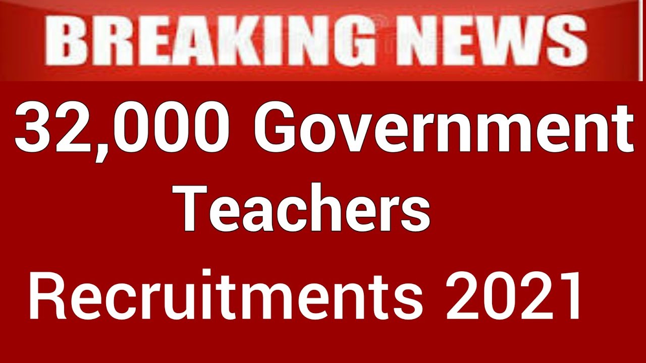 32000 GOVT TEACHER RECRUITMENT 2021 I BREAKING NEWS