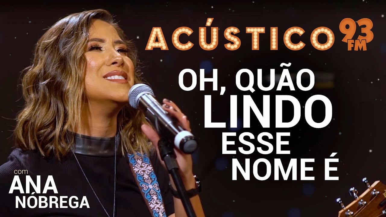 Ana Nóbrega - OH, QUÃO LINDO ESSE NOME É - Acústico 93 - AO VIVO - 2019