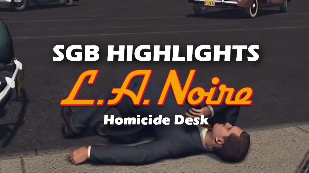 SGB Highlights: LA Noire Remastered (Homicide Desk)
