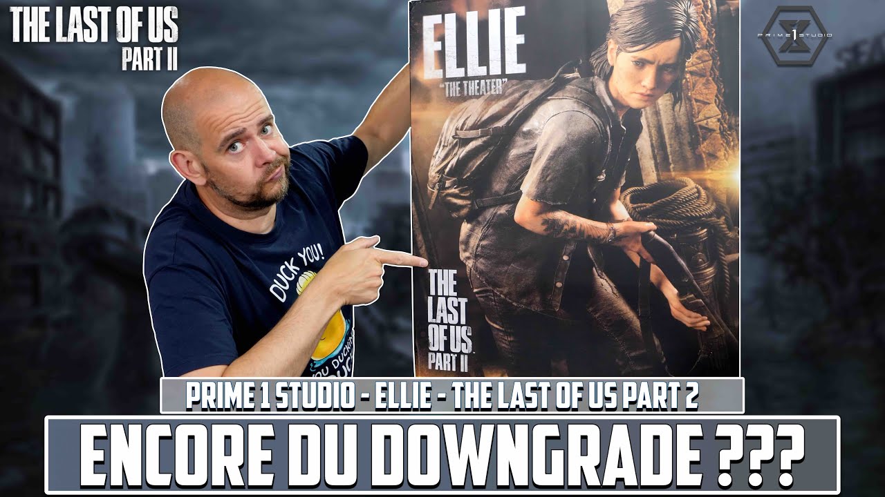 Encore Du DownGrade ??? Ellie  The Theater  Prime 1 Studio The Last Of Us Part 2